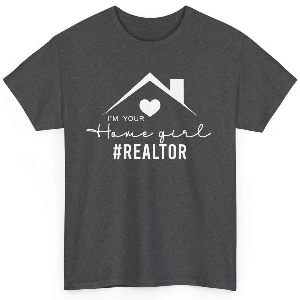 Realtor I'm Your Home Girl Real Estate Housing Investment Classic Unisex T-Shirt