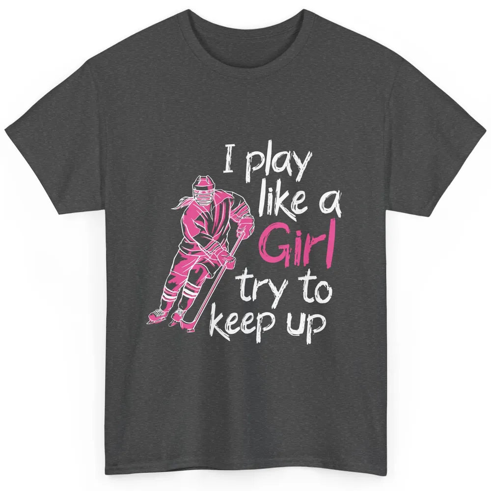 Pink Watercolor Ice Hockey Player Like Girl Try To Keep Up Classic Unisex T-Shirt