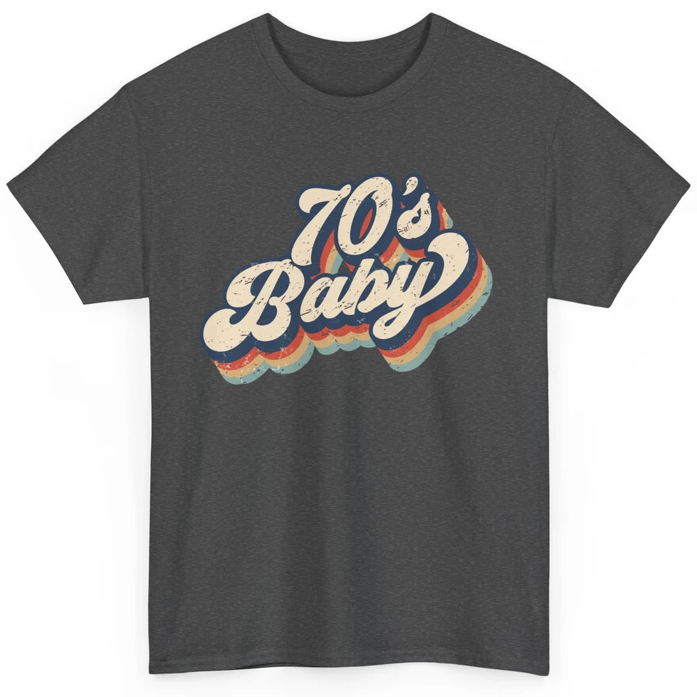 Retro 70s Baby In The 70s 1970s Born Vintage Birthday Day Classic Unisex T-Shirt