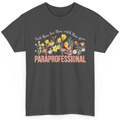 Para Teacher Teach Love Student Wildflower Paraprofessional Classic Unisex T-Shirt