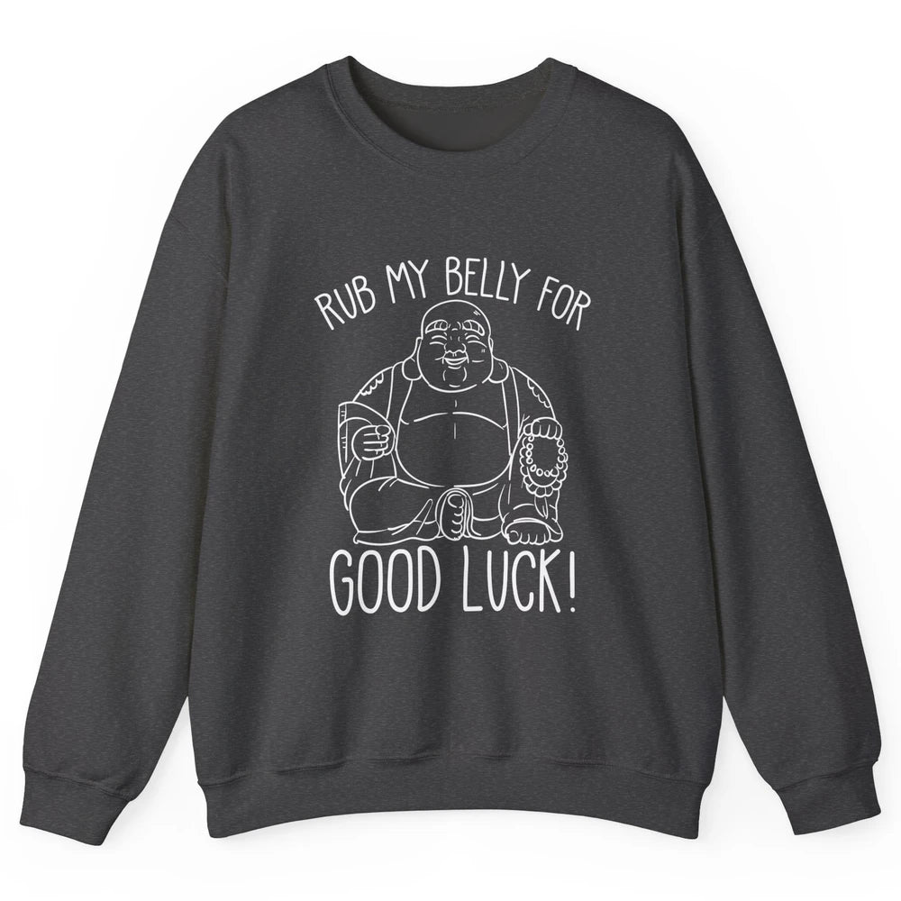 Religious Buddha Rub My Belly For Good Luck Buddhist Yoga Unisex Crewneck Sweatshirt