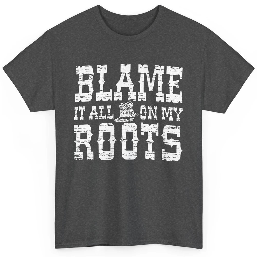 Retro Cowboy Boots Hat Blame It On My Roots Western Cowgirls Classic Unisex T-Shirt