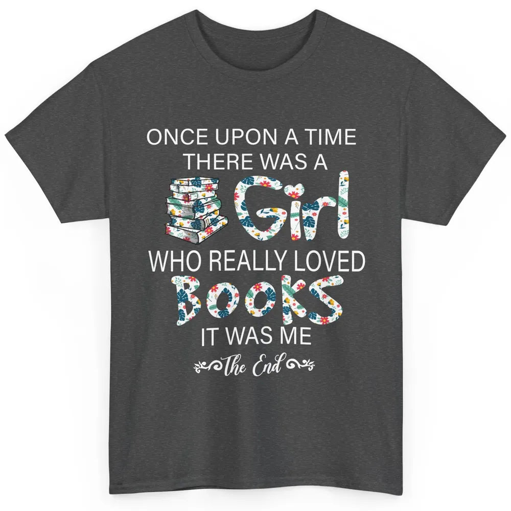 Once Upon A Time There Was A Girl Who Really Loved Books Classic Unisex T-Shirt