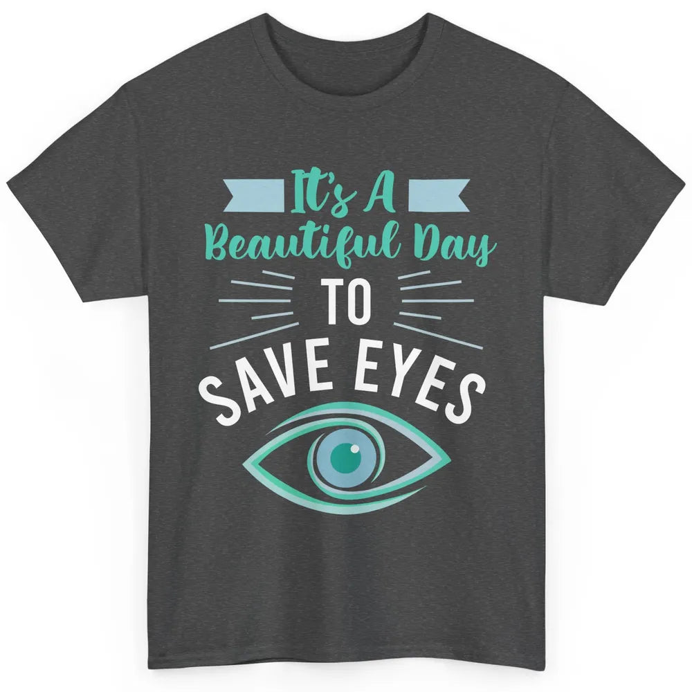 Optometrist Beautiful Day To Save Eyes Doctor Optician Life Classic Unisex T-Shirt