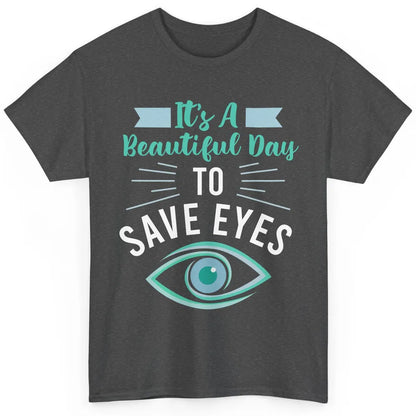 Optometrist Beautiful Day To Save Eyes Doctor Optician Life Classic Unisex T-Shirt