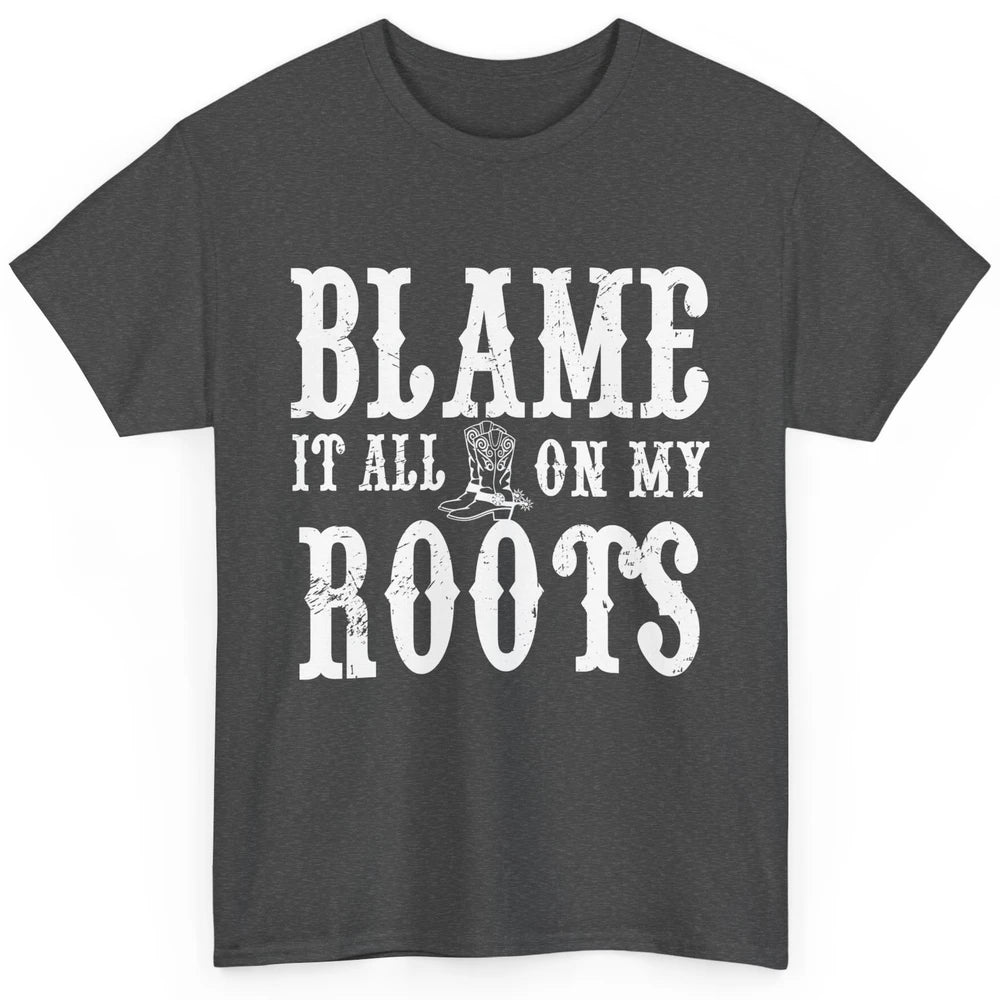 Retro Cowboy Boots Hat Blame It On My Roots Western Cowgirls Classic Unisex T-Shirt