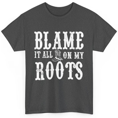 Retro Cowboy Boots Hat Blame It On My Roots Western Cowgirls Classic Unisex T-Shirt