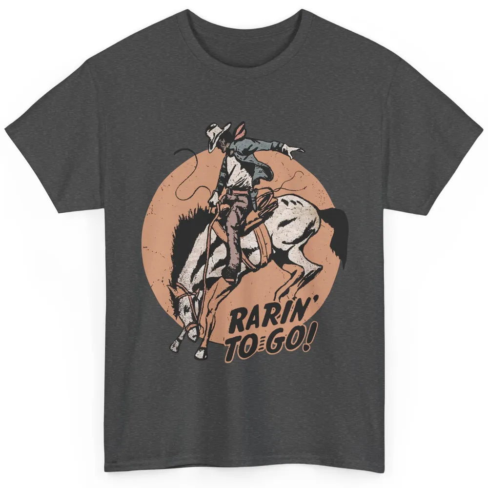 Retro Cowboy Rarin' To Go Western Country Cowgirl Horses Classic Unisex T-Shirt
