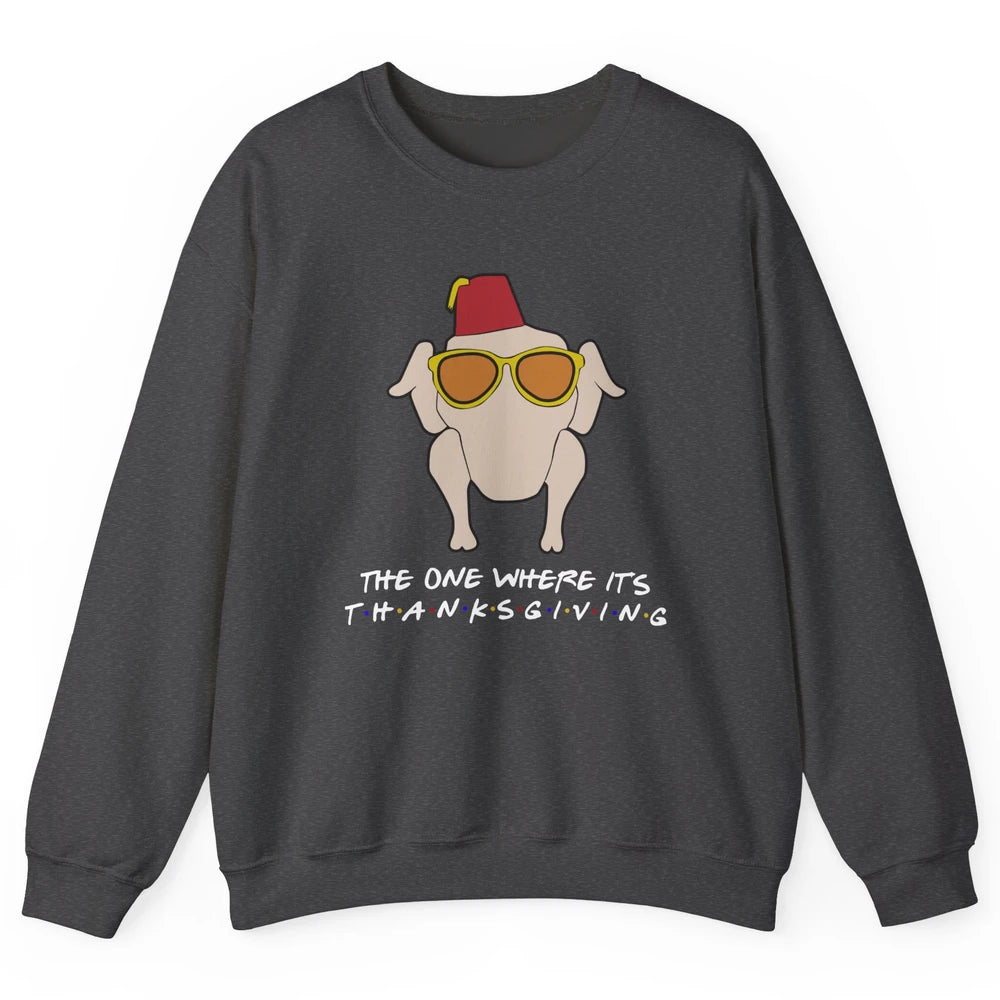 Funny Friends Turkey The One Where It's Thanksgiving Gift Unisex Crewneck Sweatshirt