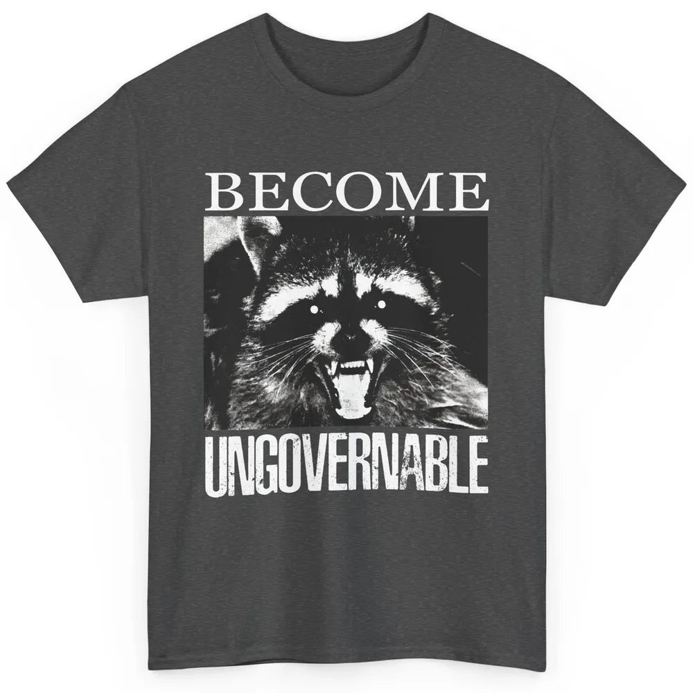 Funny Raccoon Become Ungovernable Sarcastic Trashed Panda Classic Unisex T-Shirt