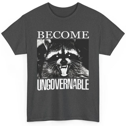 Funny Raccoon Become Ungovernable Sarcastic Trashed Panda Classic Unisex T-Shirt