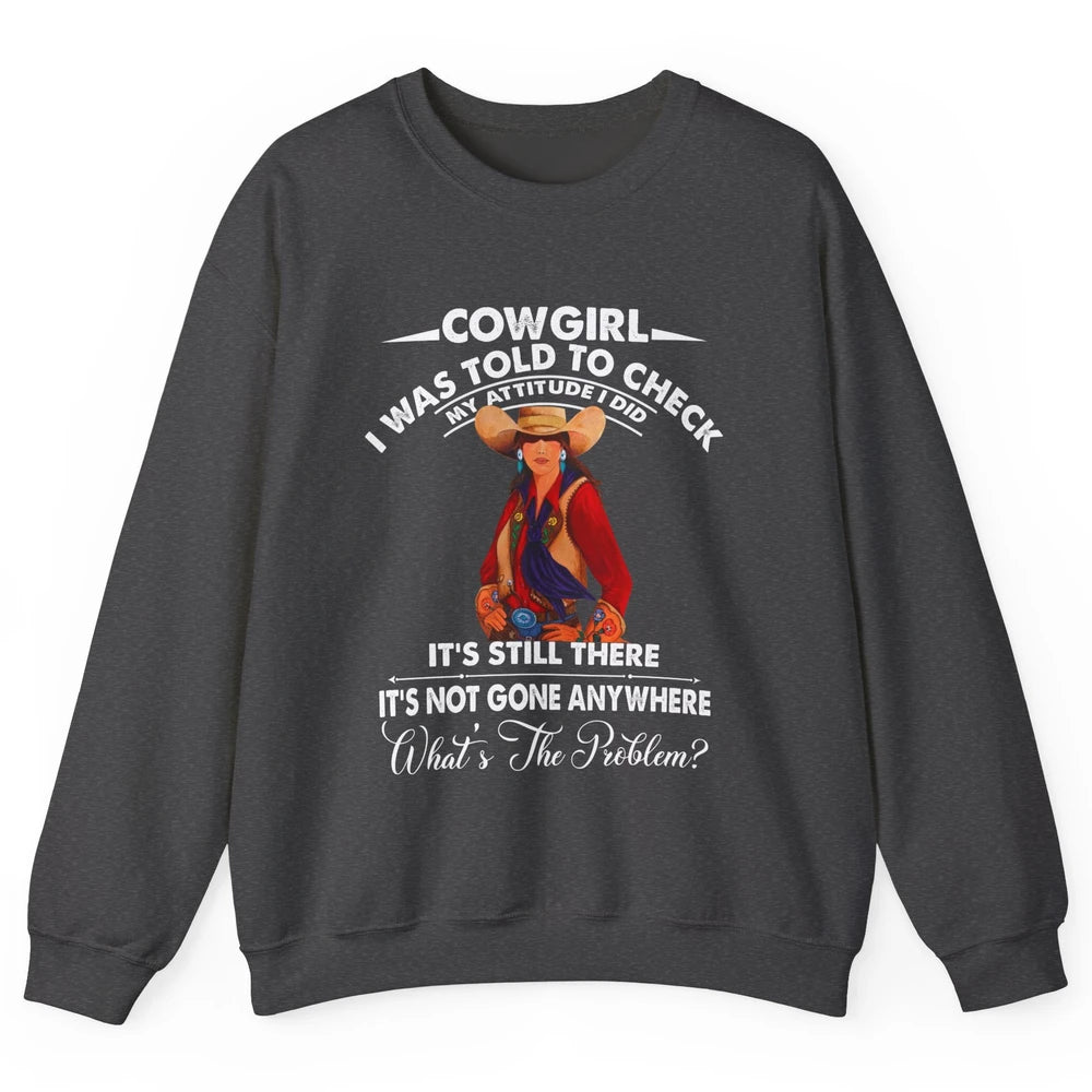 Retro Cowgirl My Attitude Still There Western Country Cowboy Unisex Crewneck Sweatshirt