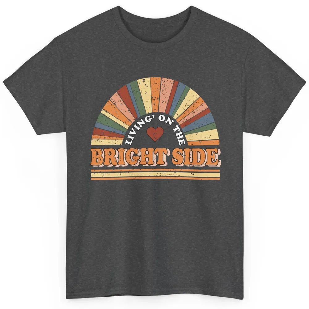 Retro Rainbow Living On The Bright Side Positive Mind Life Classic Unisex T-Shirt