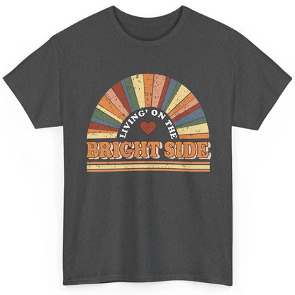 Retro Rainbow Living On The Bright Side Positive Mind Life Classic Unisex T-Shirt