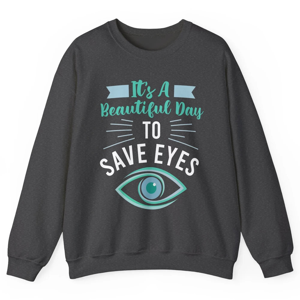 Optometrist Beautiful Day To Save Eyes Doctor Optician Life Unisex Crewneck Sweatshirt