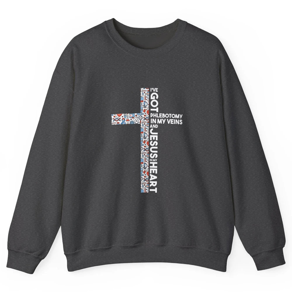 Phlebotomy In My Veins Phlebotomist Jesus Faith Cross Nurse Unisex Crewneck Sweatshirt