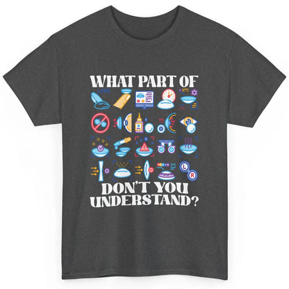 Optician What Part Not Understand Optometrist Ophthalmology Classic Unisex T-Shirt