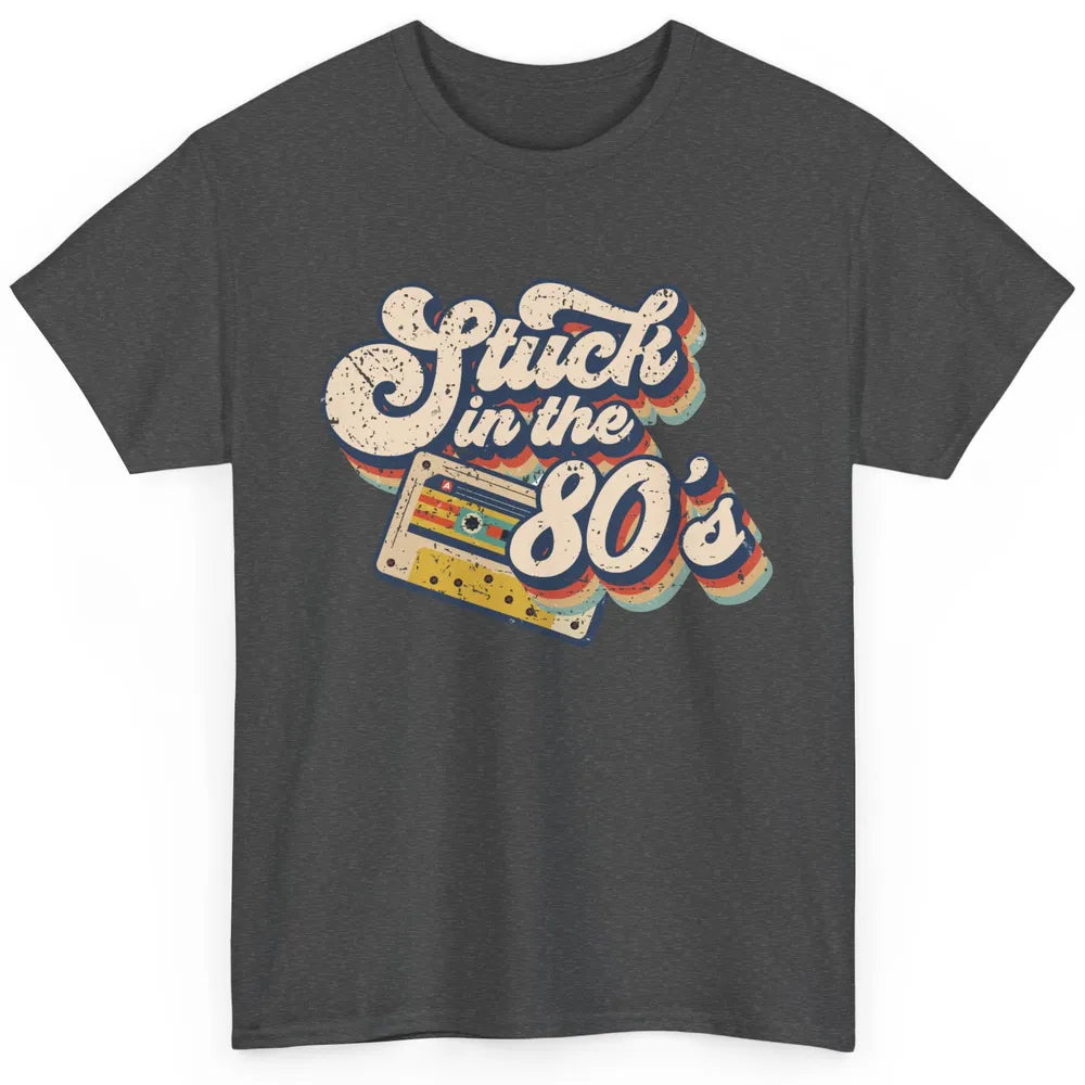 Retro Cassette Stuck In The 80s 1980s Born Birthday Day Gift Classic Unisex T-Shirt