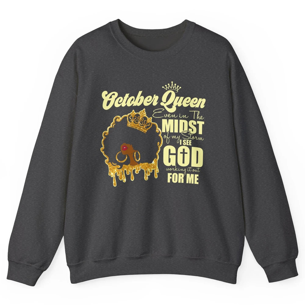 October Queen Black Girl Even In The Midst Of Storm See God Unisex Crewneck Sweatshirt