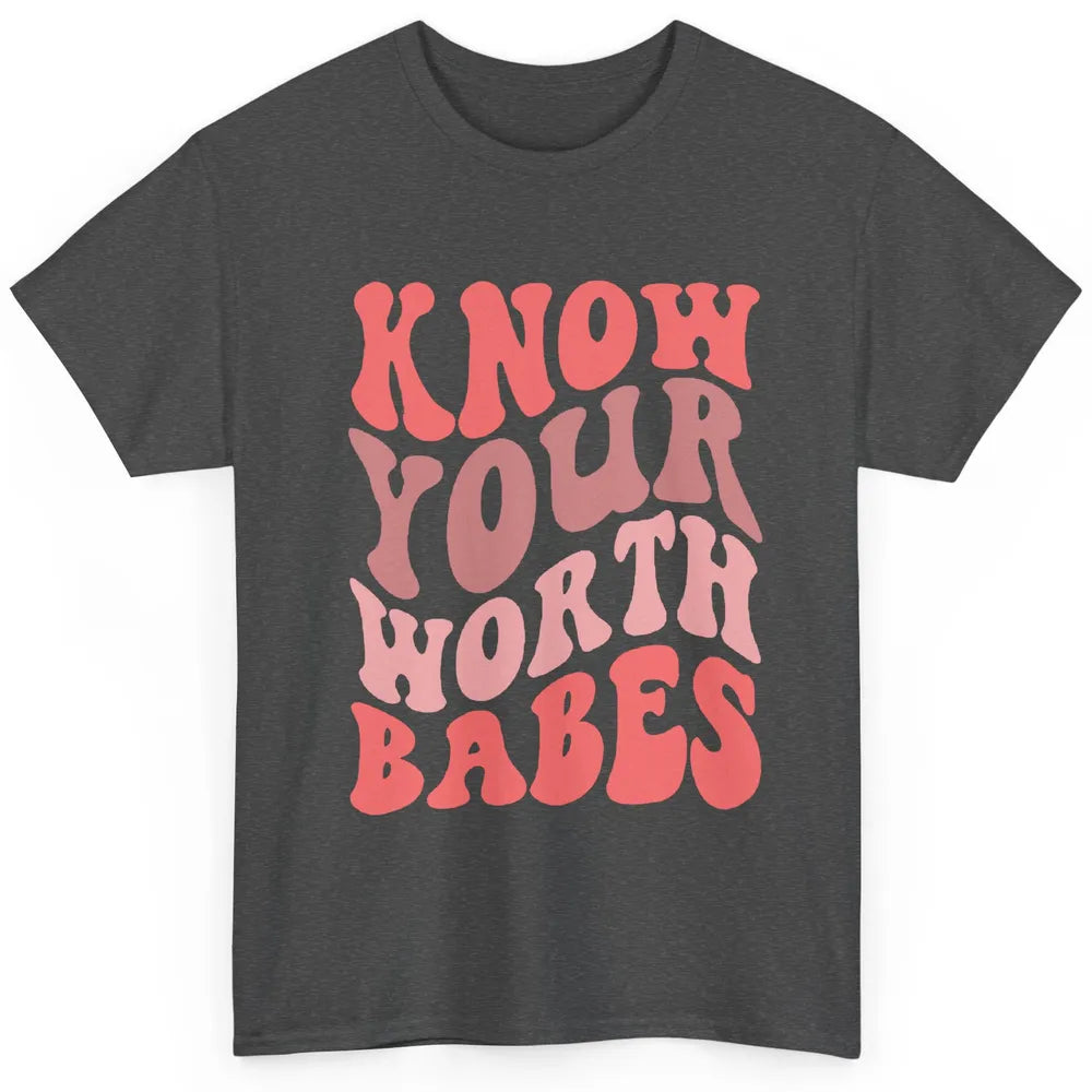 Retro Know Your Worth Babes Positive Mind Happy Life Classic Unisex T-Shirt