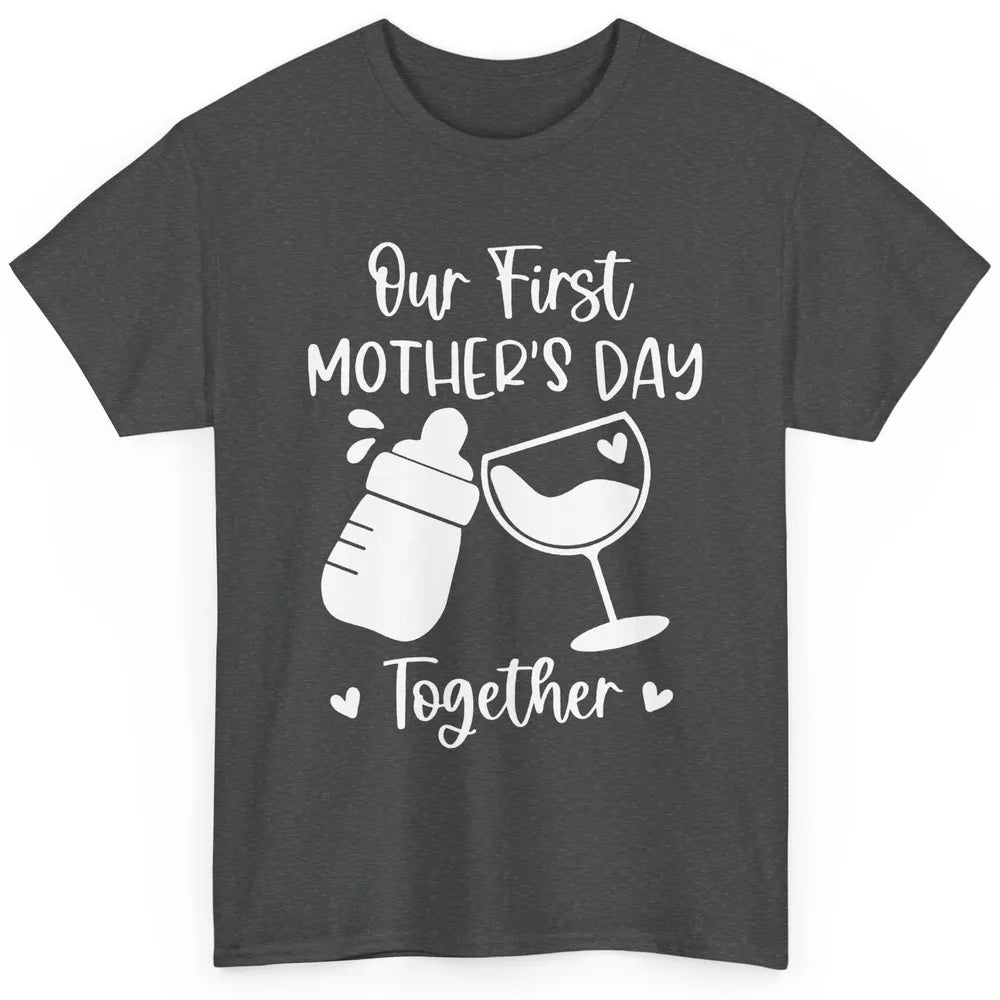 Our First Mother's Day Together Mother's Day Drinking Wine Classic Unisex T-Shirt