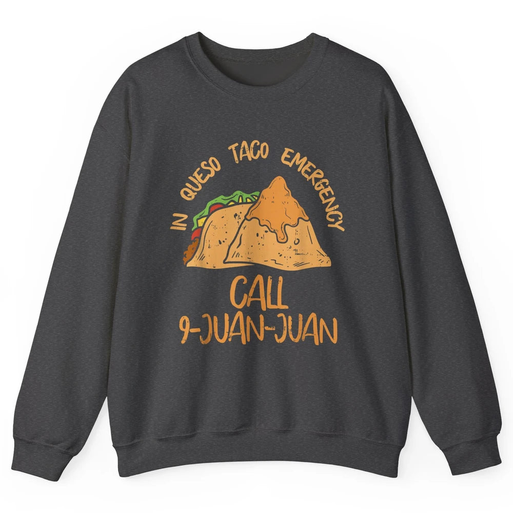 Queso Emergency Call 9 Juan Juan Taco Cinco De Mayo Fiesta Unisex Crewneck Sweatshirt
