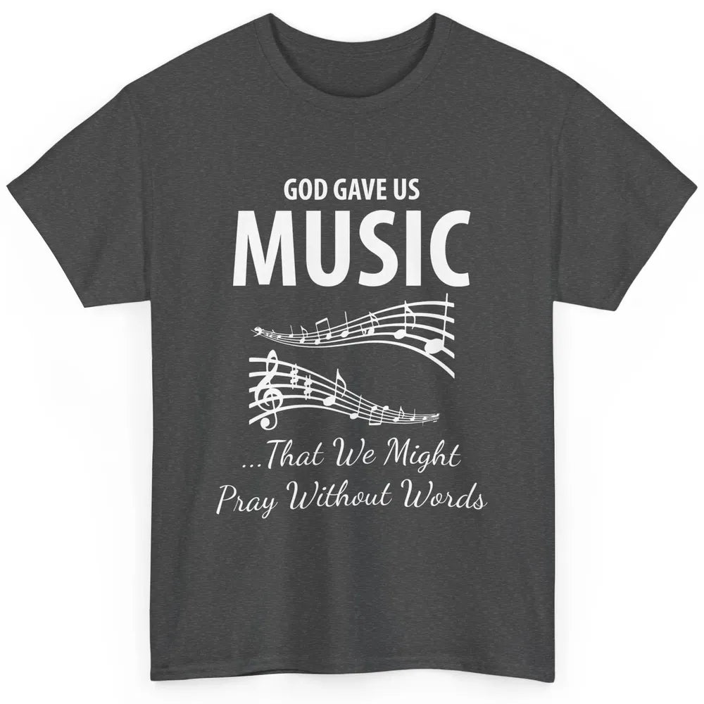 Pray God Gave Us Music Piano Christian Faith Jesus Religious Classic Unisex T-Shirt