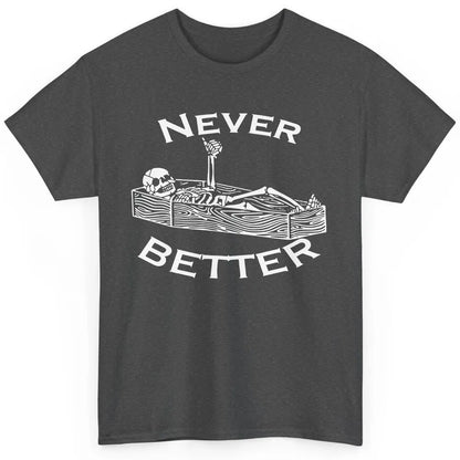 Never Better Funny Skeleton Inspiration Costume Death Skull Classic Unisex T-Shirt
