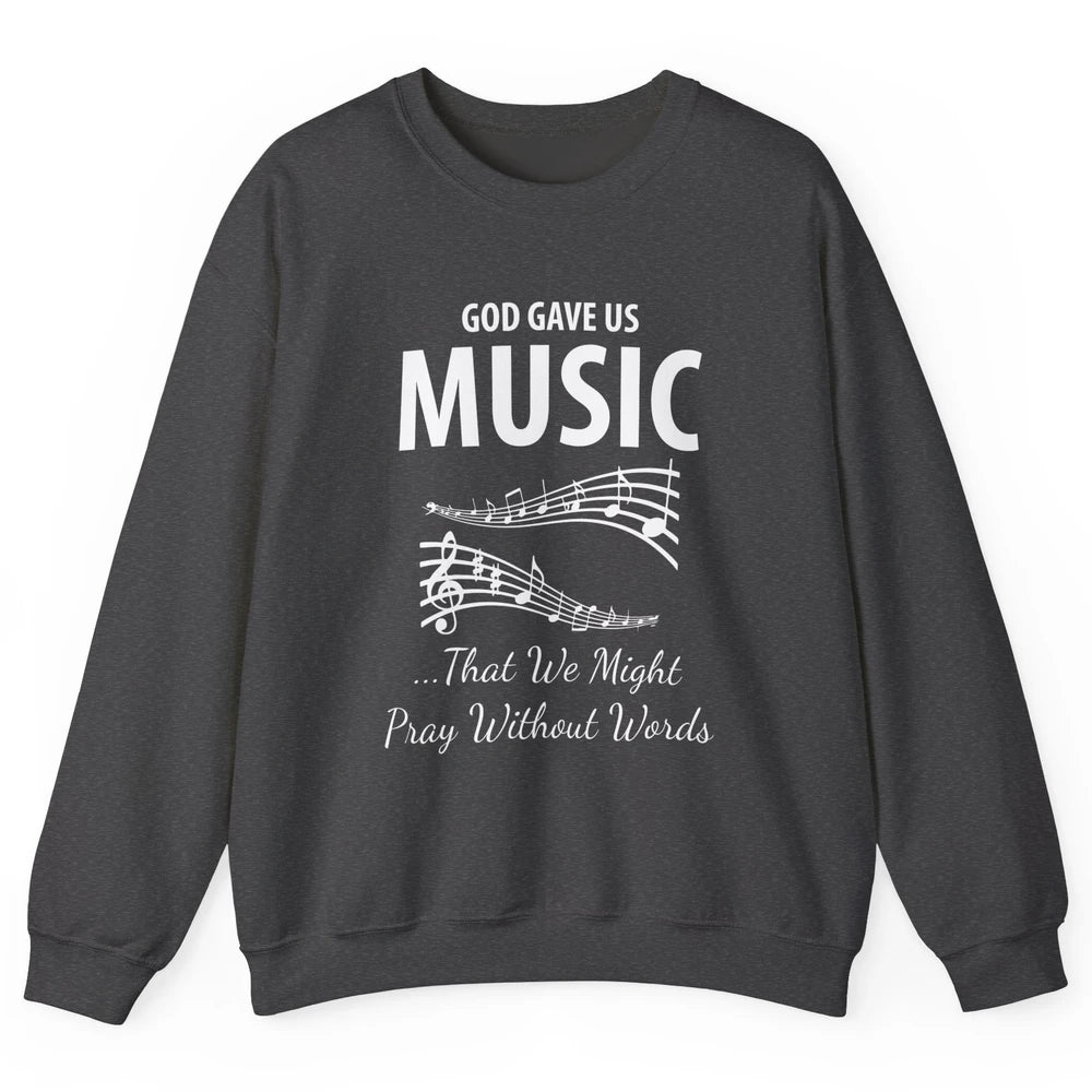 Pray God Gave Us Music Piano Christian Faith Jesus Religious Unisex Crewneck Sweatshirt