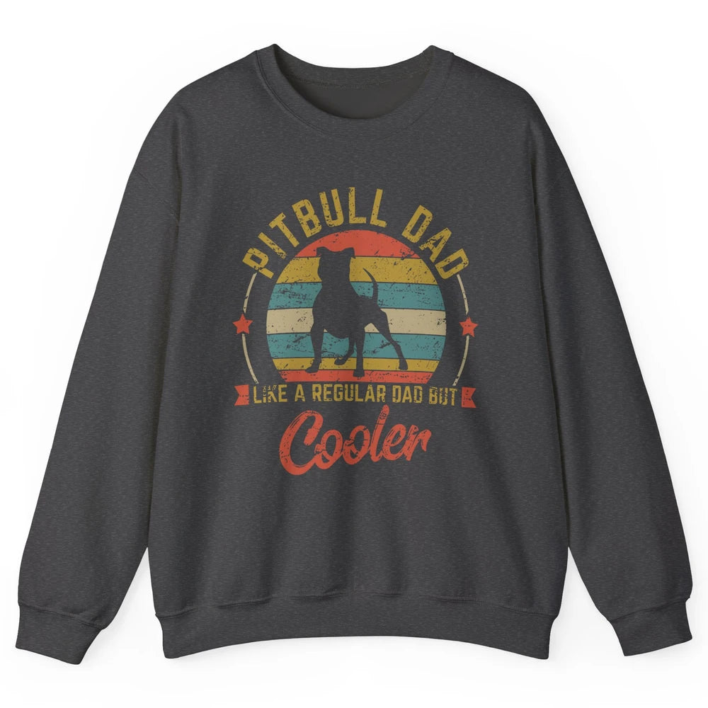 Retro Pitbull Dad Like Regular But Cooler Dog Papa Life Pet Unisex Crewneck Sweatshirt