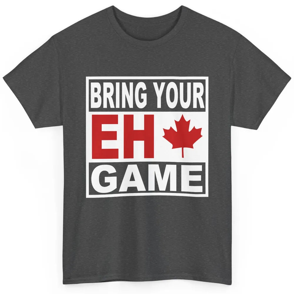 Proud Canadian Bring Your Eh Game Funny Canada Day Gifts Classic Unisex T-Shirt