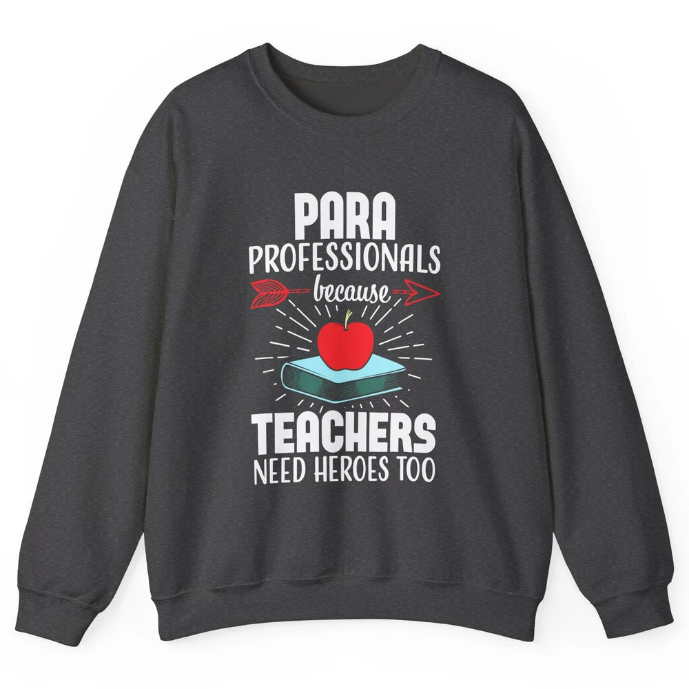 Paraprofessional Teachers Need Heroes Too Para Appreciation Unisex Crewneck Sweatshirt