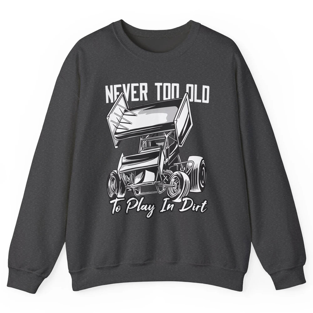 Never Old Play In Dirt Track Racing Truck Sprint Car Retro Unisex Crewneck Sweatshirt