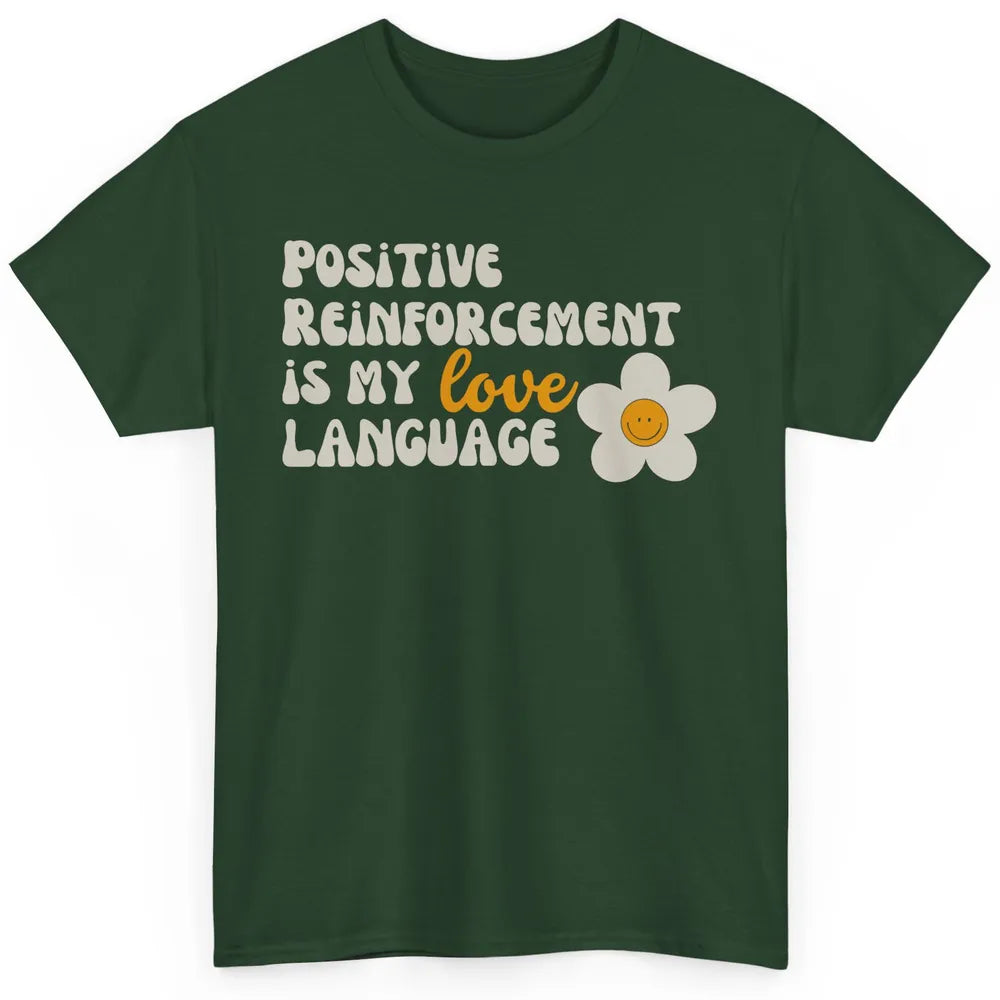 Positive Reinforcement Is My Love Language Special Education Classic Unisex T-Shirt