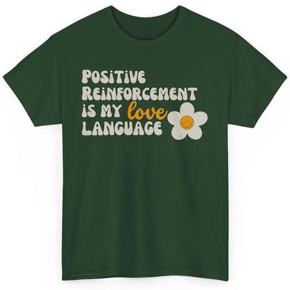 Positive Reinforcement Is My Love Language Special Education Classic Unisex T-Shirt