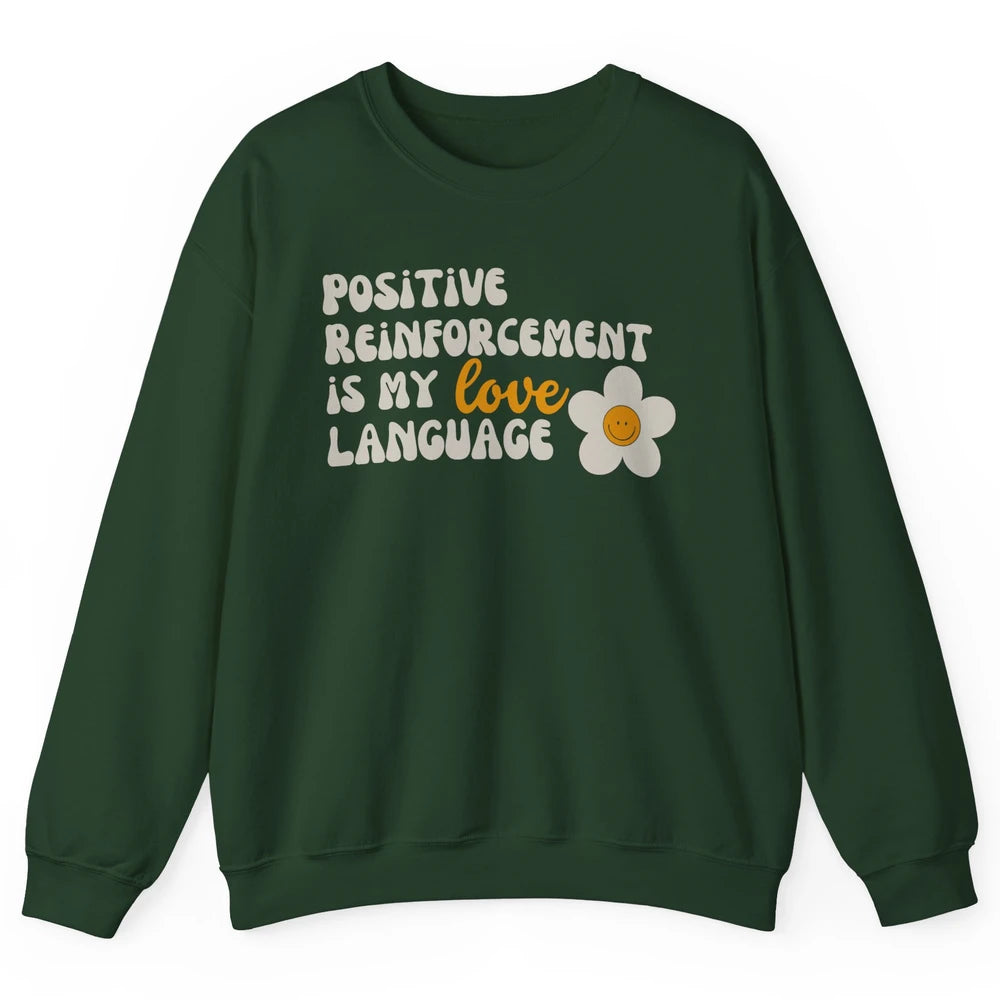 Positive Reinforcement Is My Love Language Special Education Unisex Crewneck Sweatshirt