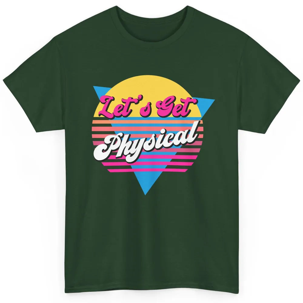 Retro Lets Get Physical Inspiration Gym Fitness 80s Workout Classic Unisex T-Shirt