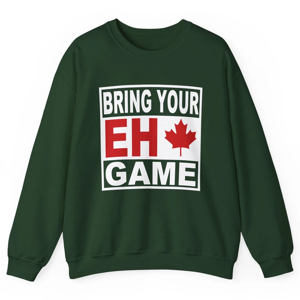 Proud Canadian Bring Your Eh Game Funny Canada Day Gifts Unisex Crewneck Sweatshirt