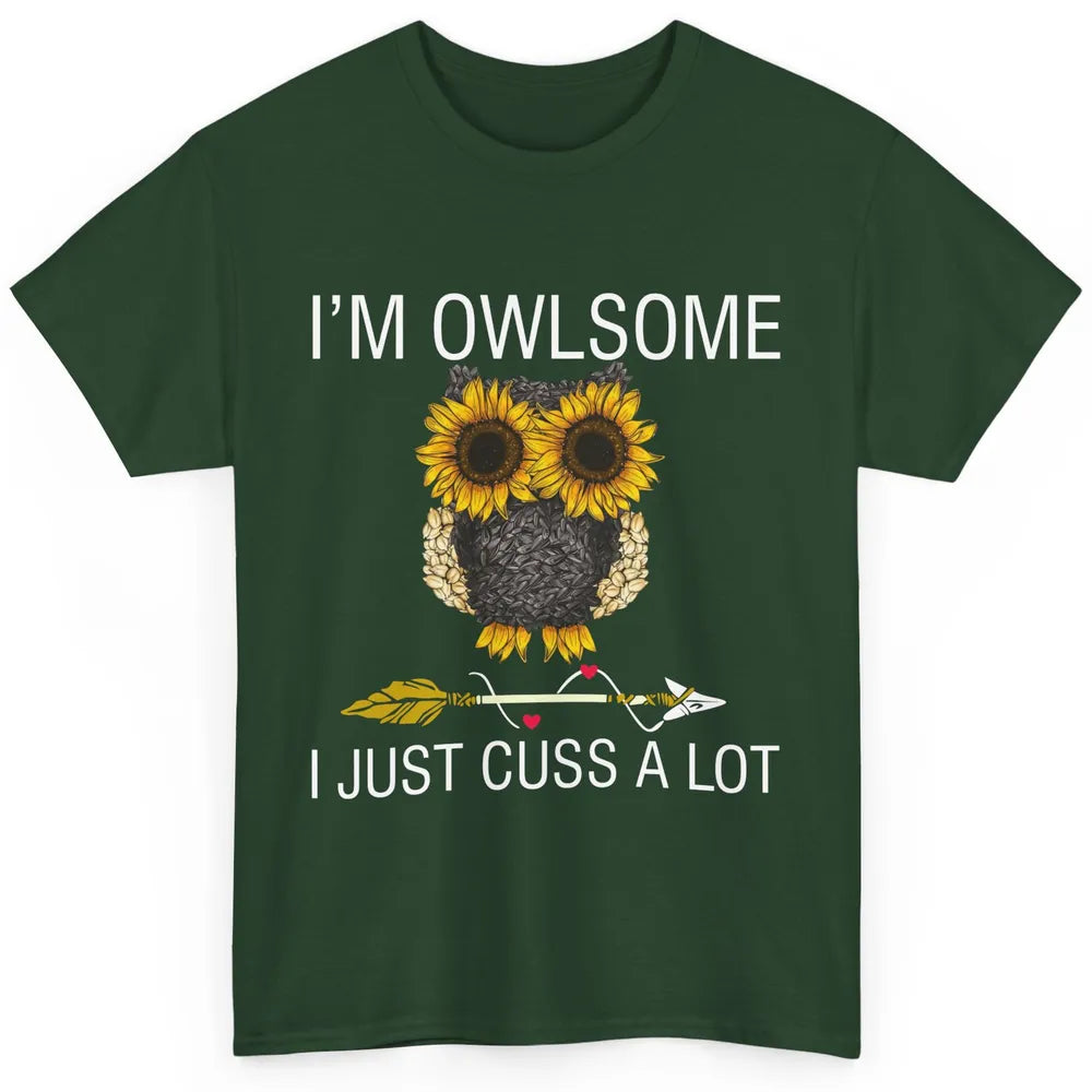 Owl Sunflower I’m Owlsome I Just Cuss A Lot Owl Lovers Gift Classic Unisex T-Shirt