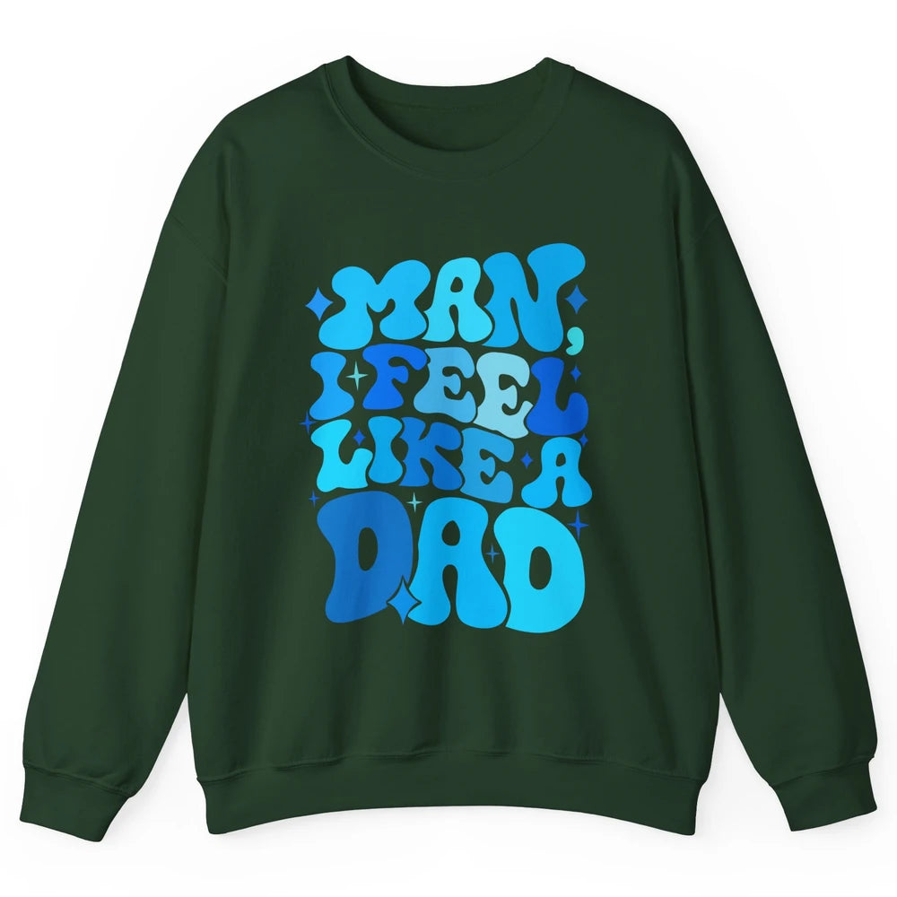 Retro Man I Feel Like A Dad Baby Shower Dada Baby Father Day Unisex Crewneck Sweatshirt