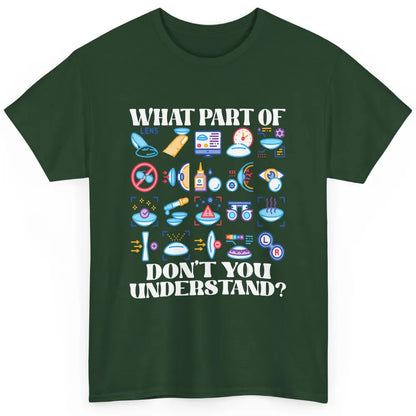 Optician What Part Not Understand Optometrist Ophthalmology Classic Unisex T-Shirt