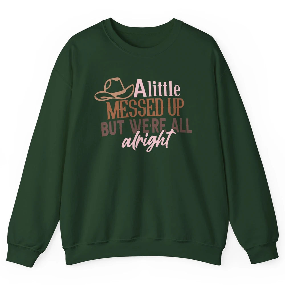 Retro Cowboy Hat Little Messed Up But We're Alright Western Unisex Crewneck Sweatshirt