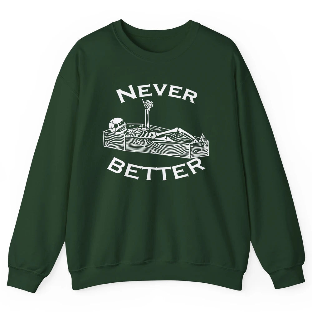 Never Better Funny Skeleton Inspiration Costume Death Skull Unisex Crewneck Sweatshirt