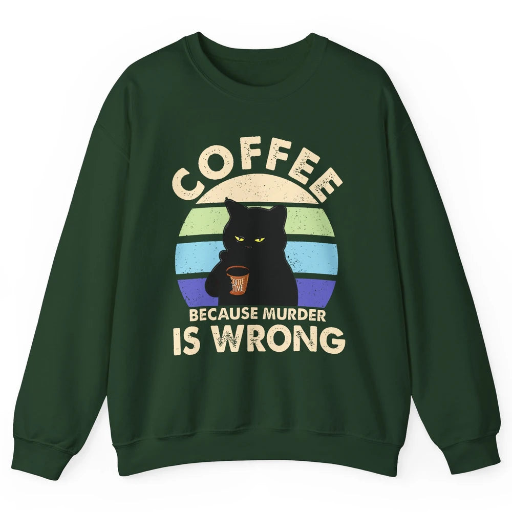 Retro Black Cat Coffee Because Murder Is Wrong Coffee Lovers Unisex Crewneck Sweatshirt
