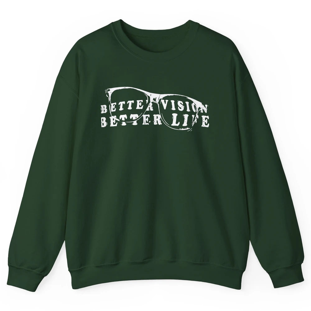 Optometrist Better Vision Better Life Eyeglasses Optician Unisex Crewneck Sweatshirt