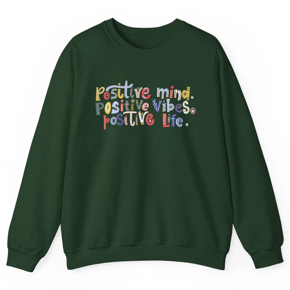 Positive Mind Positive Vibes Positive Life Motivation Quote Unisex Crewneck Sweatshirt