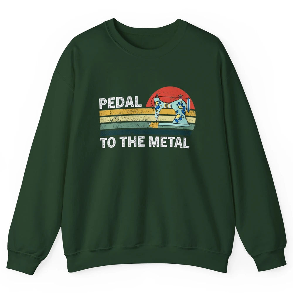 Pedal To The Metal Sewing Machine Quilter Quilting Vintage Unisex Crewneck Sweatshirt