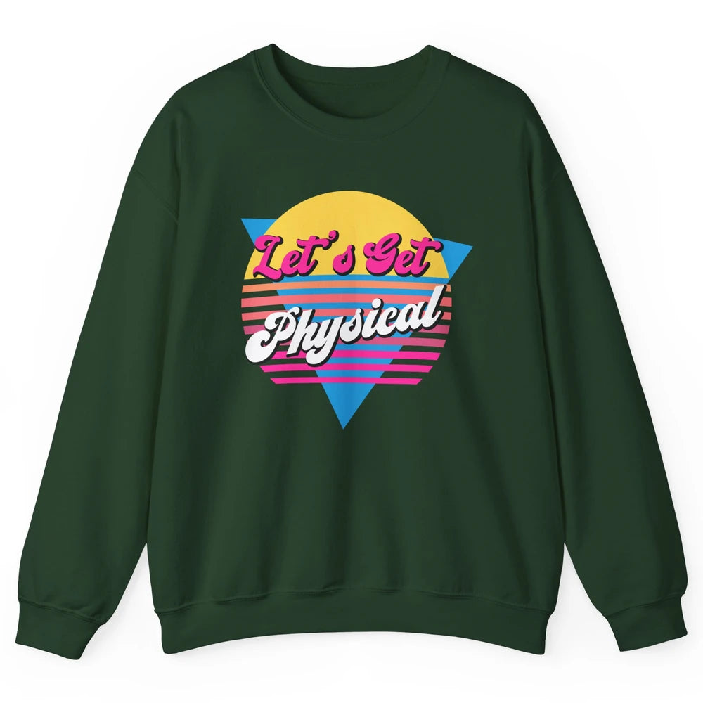 Retro Lets Get Physical Inspiration Gym Fitness 80s Workout Unisex Crewneck Sweatshirt