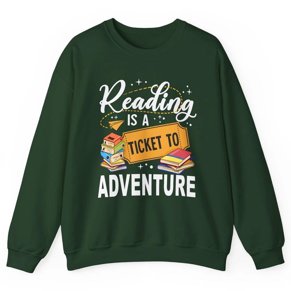 Reading Is Ticket To Adventure Book Lovers Reading Librarian Unisex Crewneck Sweatshirt