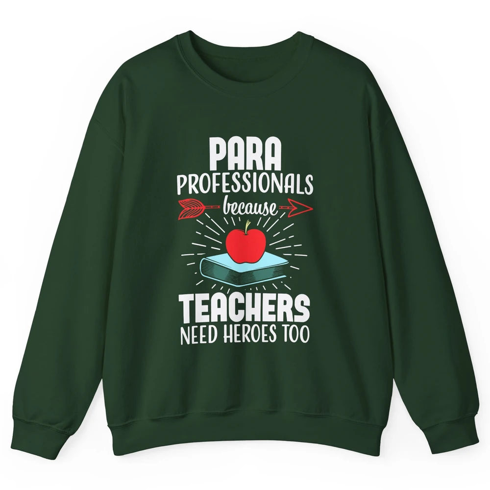 Paraprofessional Teachers Need Heroes Too Para Appreciation Unisex Crewneck Sweatshirt